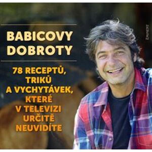 Babicovy dobroty 3.. 78 receptů, triků a vychytávek, které v televizi určitě neuvidíte. - Jiří Babica