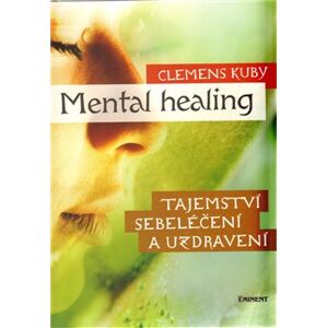 Mental healing. Tajemství sebeléčení a uzdravení - Clemens Kuby