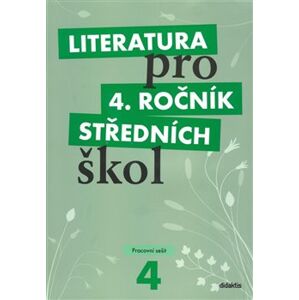 Literatura pro 4. ročník SŠ - pracovní sešit - A. Štěpánková, L. Andree, M. Fránek, V. Tobolíková, J. Dvořák, K. Srnská