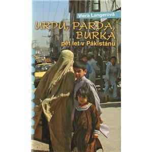 Urdu, parda, burka. pět let v Pakistánu - Viera Langerová