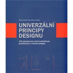Univerzální principy designu. 125 způsobů jak zvýšit použitelnost a přitažlivost a ovlivnit vnímání designu - William Lidwell, Kritina Holden, Jill Butler