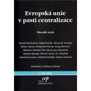 Evropská unie v pasti centralizace. Sborník textů - kol.