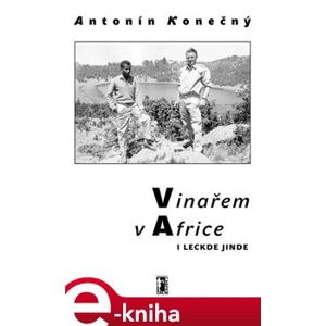 Vinařem v Africe i leckde jinde - Antonín Konečný e-kniha