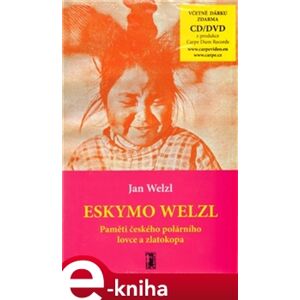 Eskymo Welzl. Paměti českého polárníka a zlatokopa - Jan Welzl e-kniha