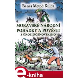 Moravské národní pohádky a pověsti z okolí Rožnovského - B.M. Kulda e-kniha