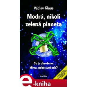 Modrá, nikoli zelená planeta. Co je ohroženo: klima, nebo svoboda? - Václav Klaus e-kniha