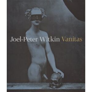 Joel-Peter Witkin: Vanitas - Otto M. Urban