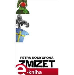 Zmizet - Petra Soukupová e-kniha