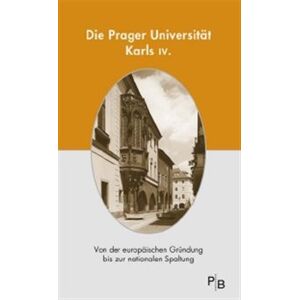 Die Prager Universität Karls IV.. Von der europäischen Gründung bis zur nationalen Spaltung - kol.