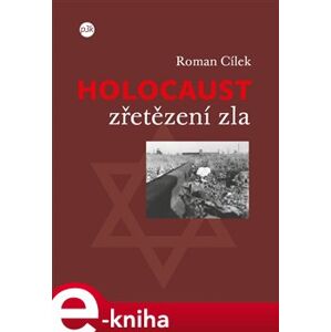 Holocaust - zřetězení zla - Roman Cílek e-kniha