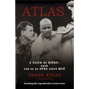 Atlas. Z ulice do ringu: aneb Jak se ze syna stává muž - Teddy Atlas