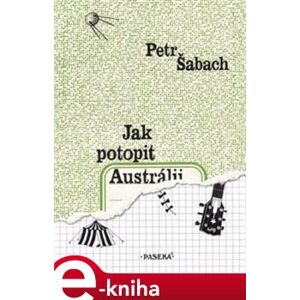 Jak potopit Austrálii - Petr Šabach e-kniha
