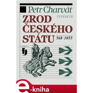 Zrod českého státu 568-1055 - Petr Charvát e-kniha