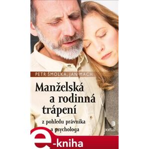 Manželská a rodinná trápení. z pohledu právníka a psychologa - Jan Mach, Petr Šmolka e-kniha