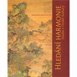 Hledání harmonie. Studie z čínské kultury - Olga Lomová, Zlata Černá