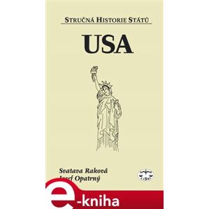USA. Stručná historie států - Svatava Raková, Josef Opatrný e-kniha