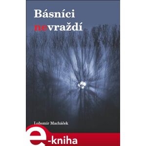 Básníci nevraždí - Lubor Macháček e-kniha