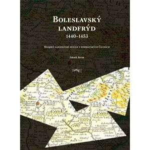 Boleslavský landfrýd 1440-1453. Krajský landfrýdní spolek v pohusitských Čechách - Zdeněk Beran