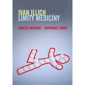 Limity medicíny. Nemesis medicíny – zaprodané zdraví - Ivan Illich
