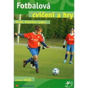 Fotbalová cvičení a hry - Jaromír Votík