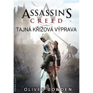 Assassin´s Creed: Tajná křížová výprava. Assassin´s Creed 3 - Oliver Bowden