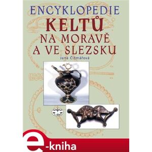 Encyklopedie Keltů na Moravě a ve Slezsku - Jana Čižmářová e-kniha
