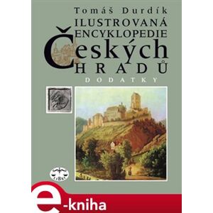 Ilustrovaná encyklopedie českých hradů - Dodatky - Tomáš Durdík e-kniha