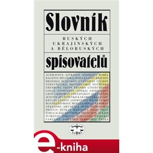 Slovník ruských, ukrajinských a běloruských spisovatelů - Ivo Pospíšil, kolektiv e-kniha