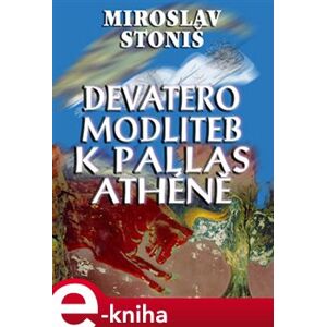 Devatero modliteb k Pallas Athéně - Miroslav Stoniš e-kniha