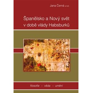 Španělsko a nový svět v době vlády Habsburků - Jana Černá