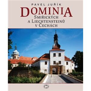 Dominia Smiřických a Liechtensteinů v Čechách - Pavel Juřík
