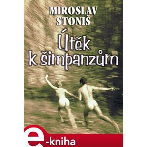 Útěk k šimpanzům - Miroslav Stoniš e-kniha