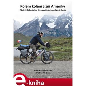 Kolem kolem Jižní Ameriky. Cyklistická cesta z bolivijského La Paz do argentinského města Ushuaia - Jiří Bína e-kniha