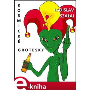 Kosmické grotesky - Ladislav Szalai e-kniha