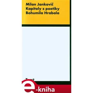 Kapitoly z poetiky B.Hrabala - Milan Jankovič e-kniha