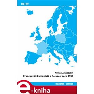 Francouzští komunisté a Polsko v roce 1956 - Michaela Kůželová e-kniha