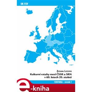 Kulturní vztahy mezi ČSSR a SRN v 60. letech 20. století - Zuzana Lizcová e-kniha