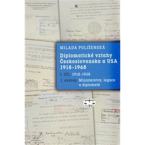 Diplomatické vztahy Československa a USA 1918–1968. I. díl – 1. svazek - Milada Polišenská