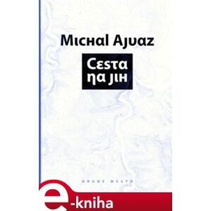 Cesta na jih - Michal Ajvaz e-kniha