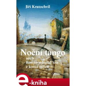 Noční tango. aneb Román jednoho léta z konce století - Jiří Kratochvil e-kniha