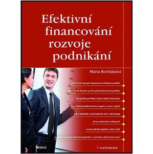 Efektivní financování rozvoje podnikání - Mária Režňáková