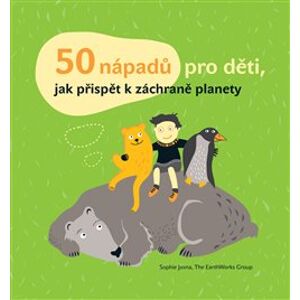50 nápadů pro děti, jak přispět k záchraně planety - Sophie Javna, Kateřina Janatová