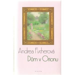 Dům v Orionu - Andrea Fischerová