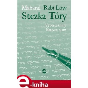 Stezka Tóry. výběr z knihy Netivot olam - (Rabi Löw) Maharal e-kniha