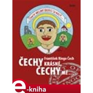 Čechy krásné, Čechy mé - František Ringo Čech e-kniha