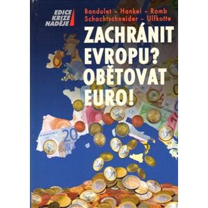 Zachránit Evropu? Obětovat euro!