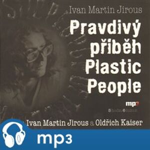 Pravdivý příběh Plastic People, mp3 - Ivan Martin Jirous