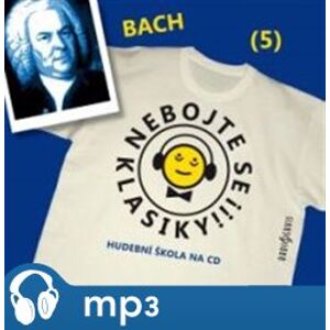 Nebojte se klasiky! - Johann Sebastian Bach, mp3 - Johann Sebastian Bach
