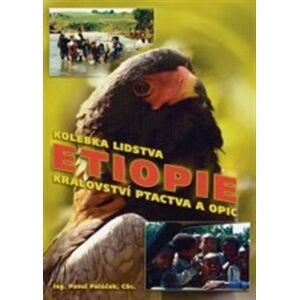 Etiopie. Kolébka lidstva, království ptactva a opic - Pavel Poláček
