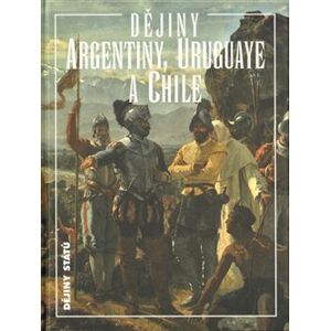 Dějiny Argentiny, Uruguaye a Chile - Jiří Chalupa